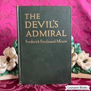 1913 The Devil’s Admiral by Frederick Ferdinand Moore, First Edition Illustrated